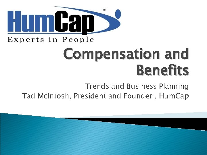 Compensation and Benefits Trends and Business Planning Tad Mc. Intosh, President and Founder ,