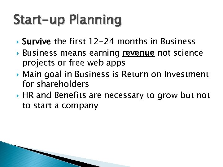 Start-up Planning Survive the first 12 -24 months in Business means earning revenue not