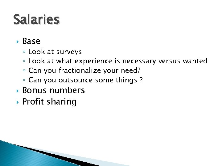 Salaries Base ◦ ◦ Look at surveys Look at what experience is necessary versus