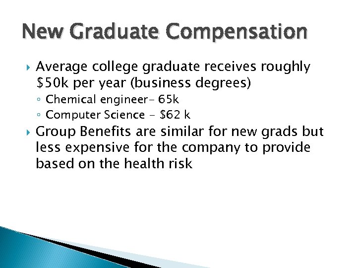 New Graduate Compensation Average college graduate receives roughly $50 k per year (business degrees)