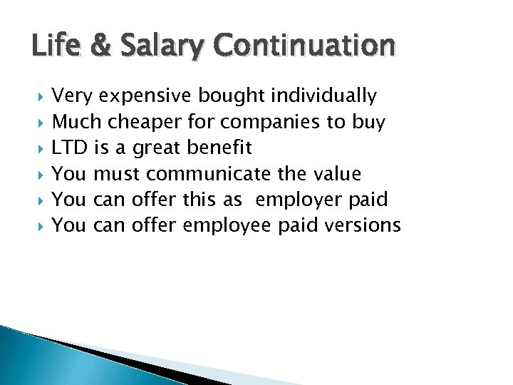 Life & Salary Continuation Very expensive bought individually Much cheaper for companies to buy