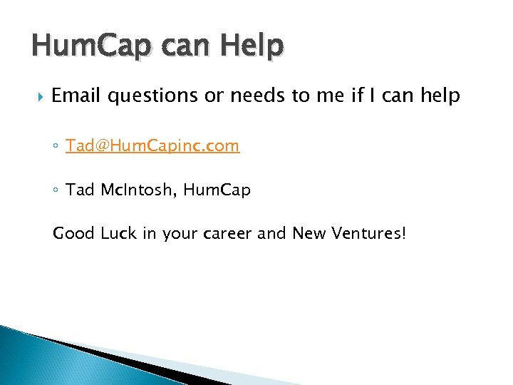 Hum. Cap can Help Email questions or needs to me if I can help