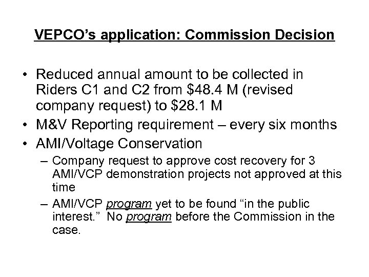 VEPCO’s application: Commission Decision • Reduced annual amount to be collected in Riders C