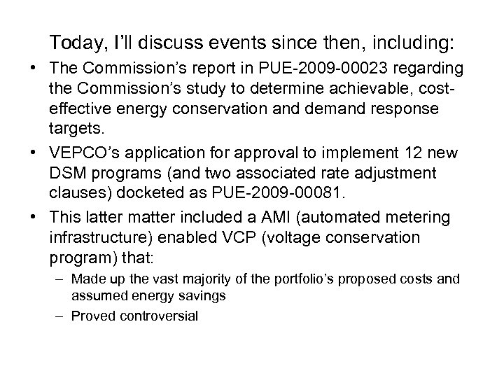 Today, I’ll discuss events since then, including: • The Commission’s report in PUE-2009 -00023