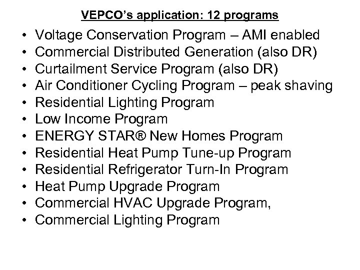VEPCO’s application: 12 programs • • • Voltage Conservation Program – AMI enabled Commercial