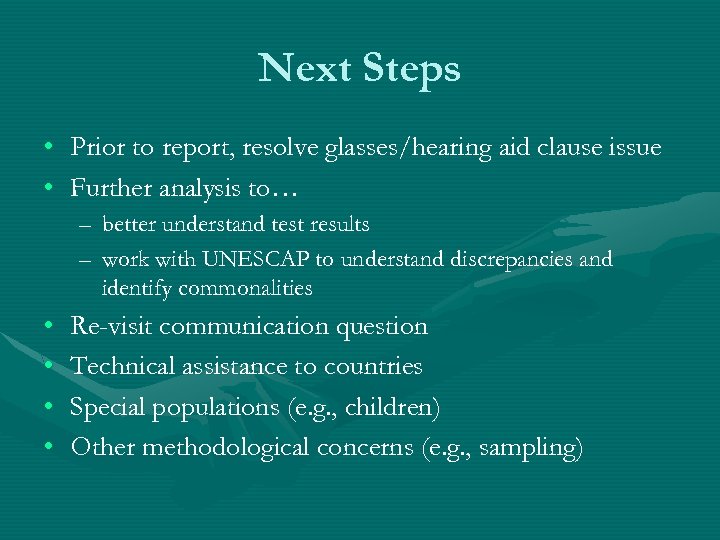 Next Steps • • Prior to report, resolve glasses/hearing aid clause issue Further analysis