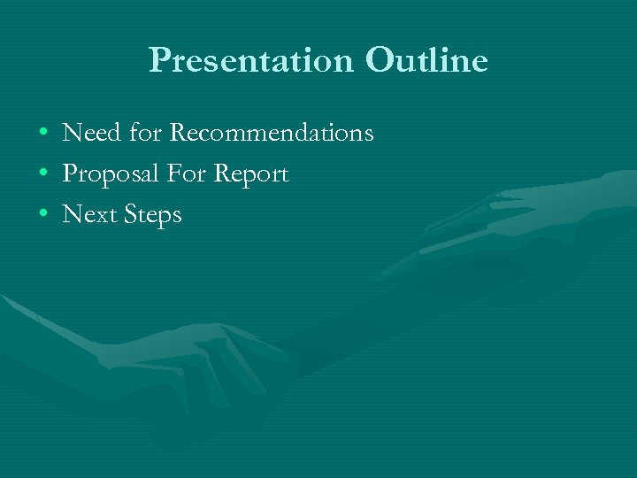 Presentation Outline • • • Need for Recommendations Proposal For Report Next Steps 
