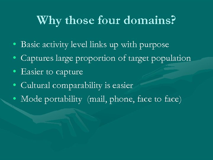Why those four domains? • • • Basic activity level links up with purpose