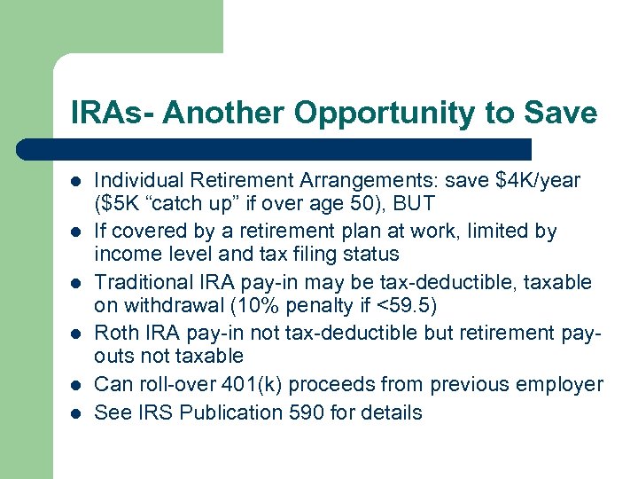 IRAs- Another Opportunity to Save l l l Individual Retirement Arrangements: save $4 K/year