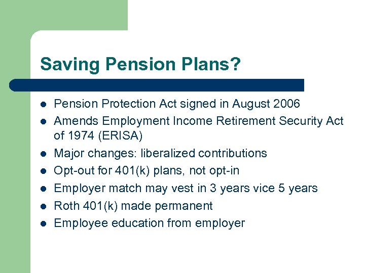 Saving Pension Plans? l l l l Pension Protection Act signed in August 2006