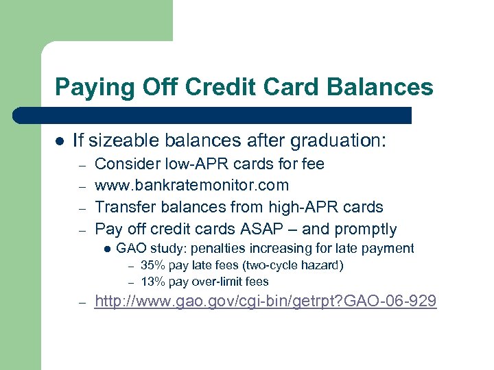Paying Off Credit Card Balances l If sizeable balances after graduation: – – Consider
