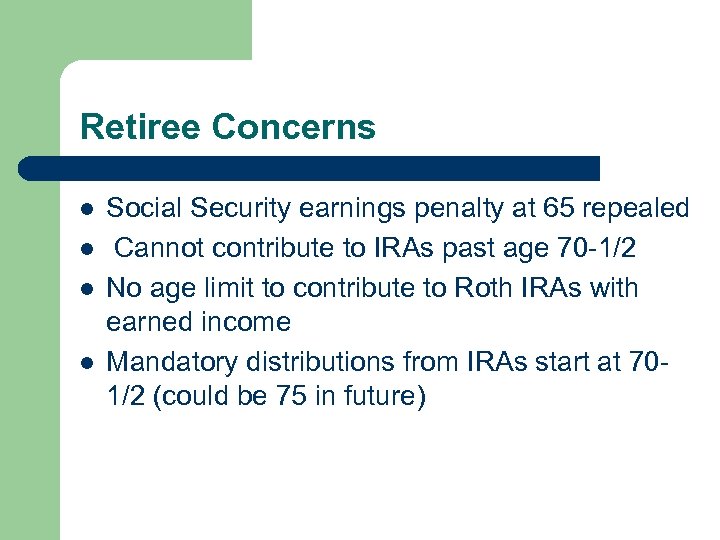 Retiree Concerns l l Social Security earnings penalty at 65 repealed Cannot contribute to