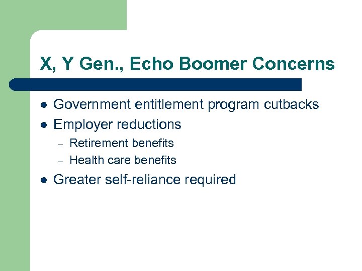 X, Y Gen. , Echo Boomer Concerns l l Government entitlement program cutbacks Employer