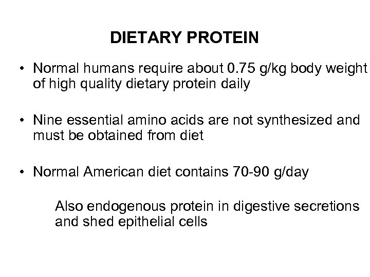 DIETARY PROTEIN • Normal humans require about 0. 75 g/kg body weight of high