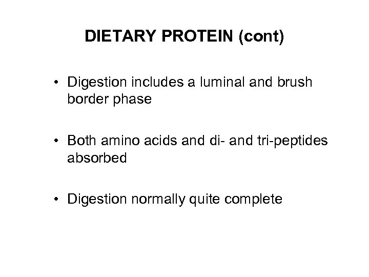 DIETARY PROTEIN (cont) • Digestion includes a luminal and brush border phase • Both