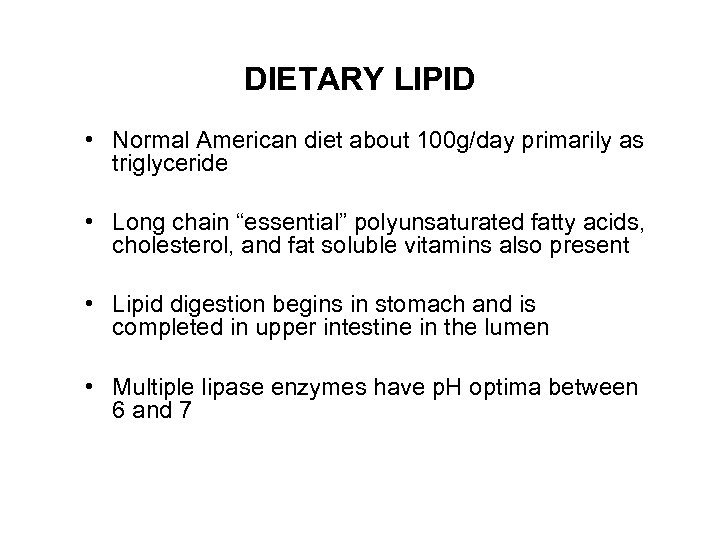 DIETARY LIPID • Normal American diet about 100 g/day primarily as triglyceride • Long