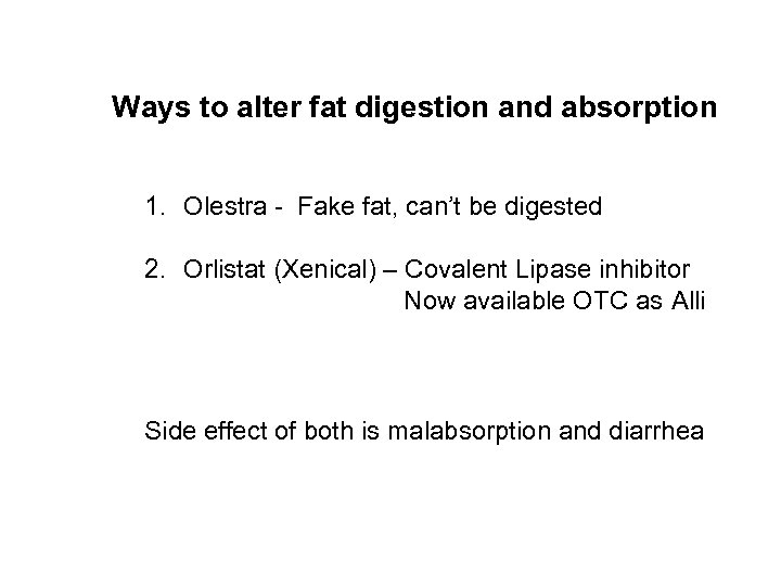 Ways to alter fat digestion and absorption 1. Olestra - Fake fat, can’t be