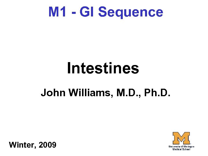 M 1 - GI Sequence Intestines John Williams, M. D. , Ph. D. Winter,