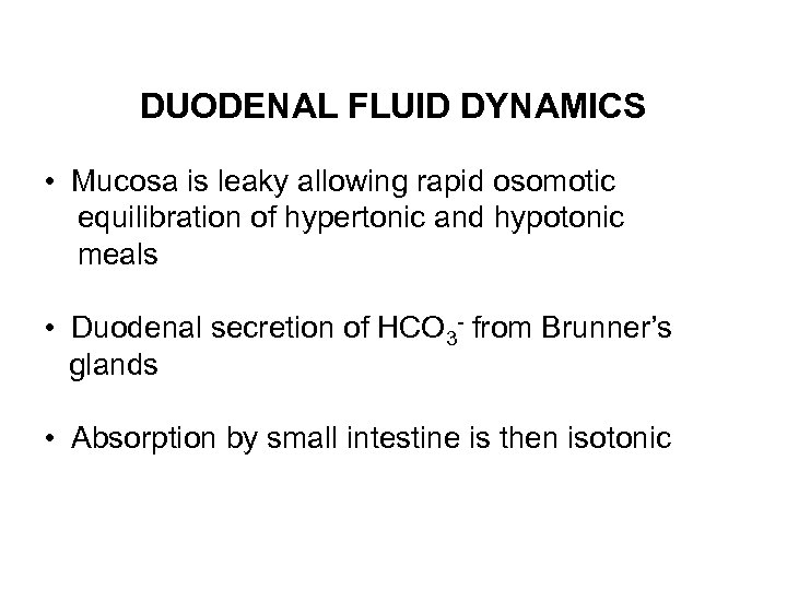 DUODENAL FLUID DYNAMICS • Mucosa is leaky allowing rapid osomotic equilibration of hypertonic and