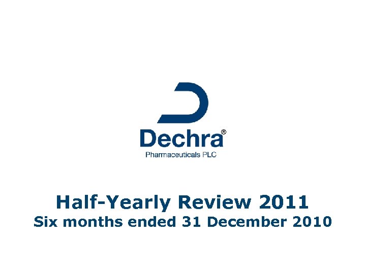 ® Half-Yearly Review 2011 Six months ended 31 December 2010 