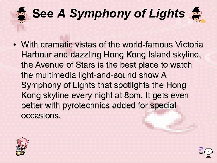 See A Symphony of Lights • With dramatic vistas of the world-famous Victoria Harbour