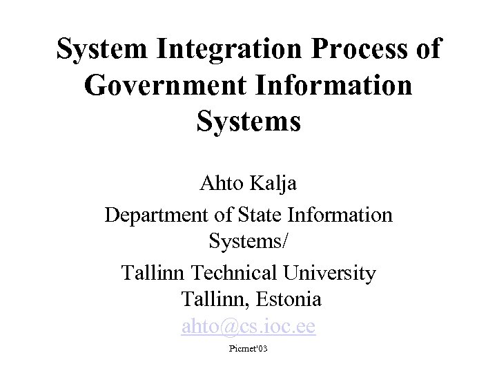 System Integration Process of Government Information Systems Ahto Kalja Department of State Information Systems/