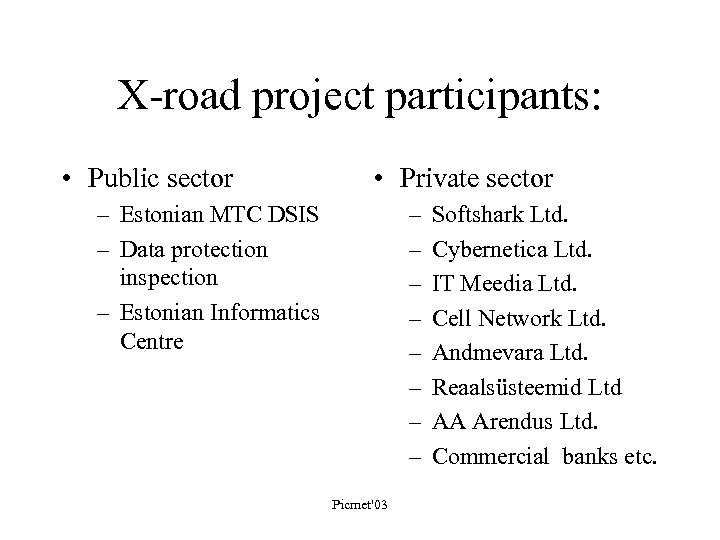 X-road project participants: • Public sector • Private sector – Estonian MTC DSIS –