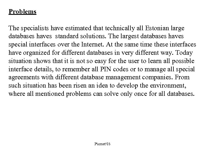 Problems The specialists have estimated that technically all Estonian large databases haves standard solutions.