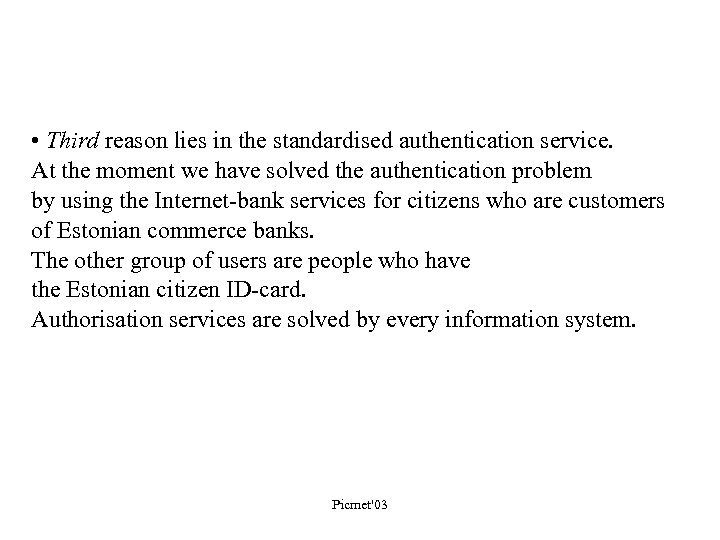  • Third reason lies in the standardised authentication service. At the moment we