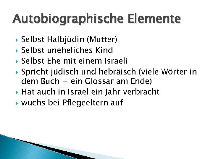 Autobiographische Elemente Selbst Halbjüdin (Mutter) Selbst uneheliches Kind Selbst Ehe mit einem Israeli Spricht