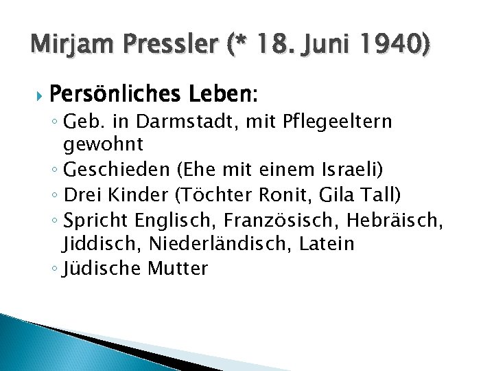 Mirjam Pressler (* 18. Juni 1940) Persönliches Leben: ◦ Geb. in Darmstadt, mit Pflegeeltern