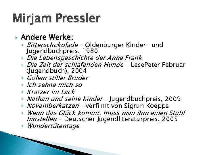 Mirjam Pressler Andere Werke: ◦ Bitterschokolade - Oldenburger Kinder- und Jugendbuchpreis, 1980 ◦ Die