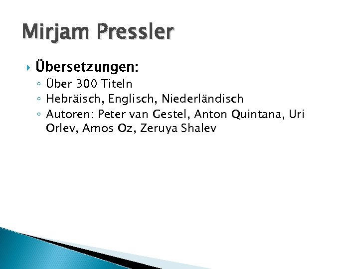 Mirjam Pressler Übersetzungen: ◦ Über 300 Titeln ◦ Hebräisch, Englisch, Niederländisch ◦ Autoren: Peter