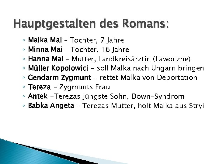 Hauptgestalten des Romans: ◦ ◦ ◦ ◦ Malka Mai – Tochter, 7 Jahre Minna