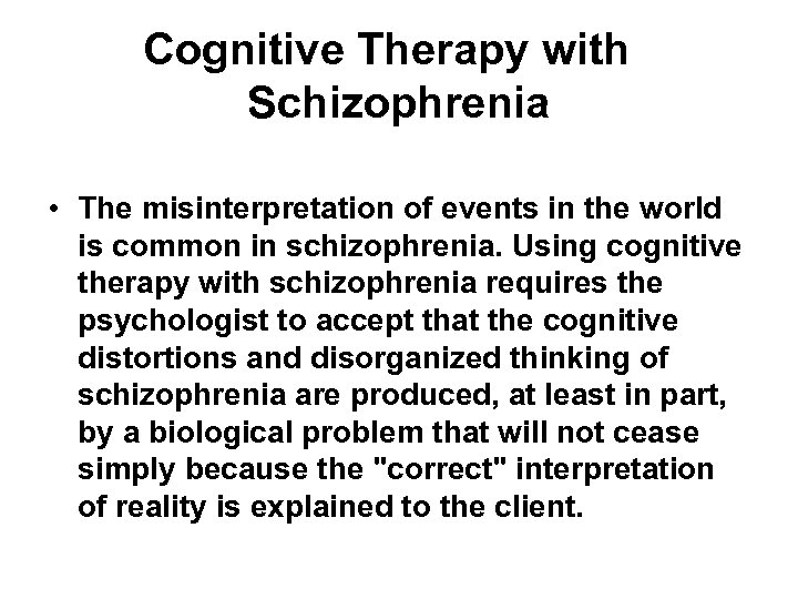 Cognitive Therapy with Schizophrenia • The misinterpretation of events in the world is common