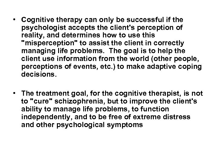  • Cognitive therapy can only be successful if the psychologist accepts the client's