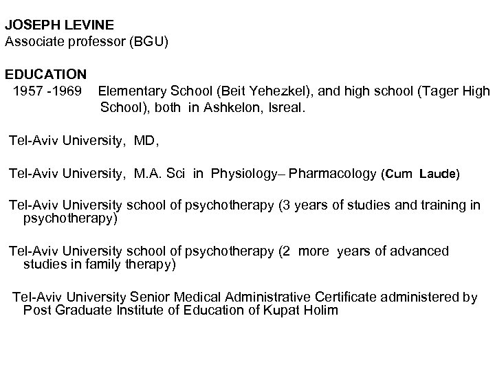 JOSEPH LEVINE Associate professor (BGU) EDUCATION 1957 -1969 Elementary School (Beit Yehezkel), and high