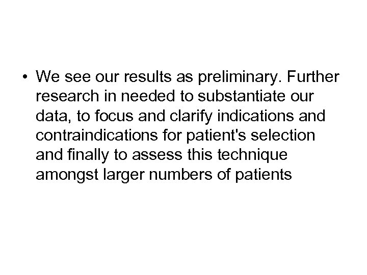  • We see our results as preliminary. Further research in needed to substantiate