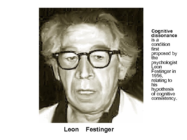 Cognitive dissonance is a condition first proposed by the psychologist Leon Festinger in 1956,