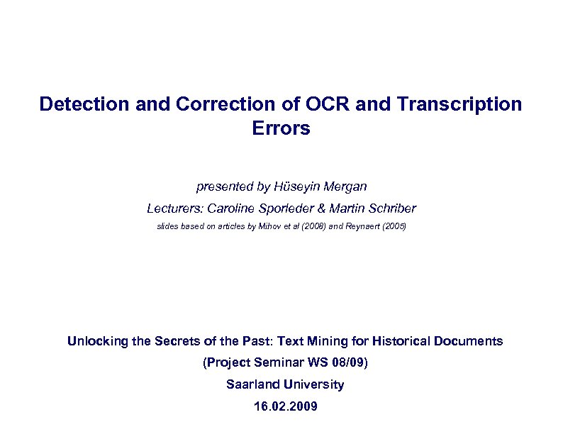 Detection and Correction of OCR and Transcription Errors presented by Hüseyin Mergan Lecturers: Caroline