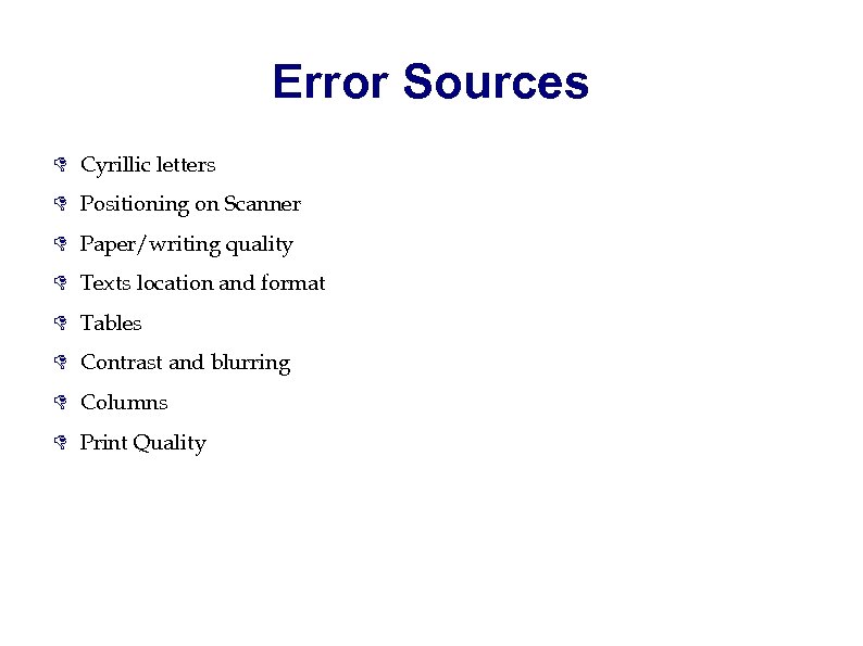 Error Sources Cyrillic letters Positioning on Scanner Paper/writing quality Texts location and format Tables