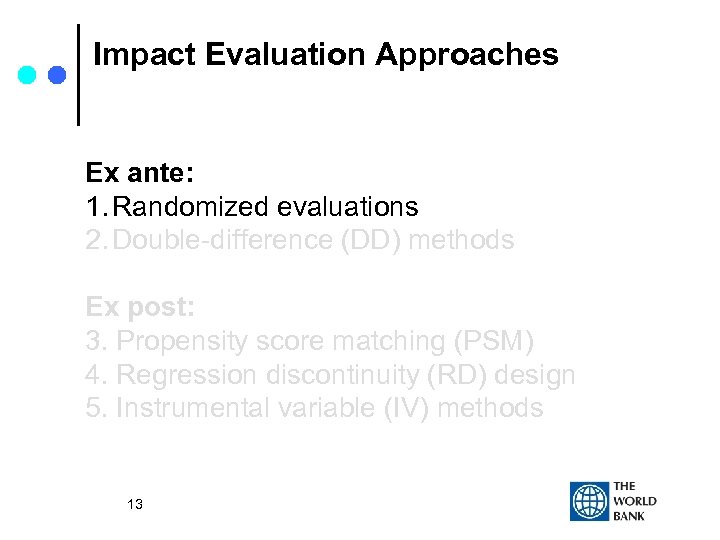 Impact Evaluation Approaches Ex ante: 1. Randomized evaluations 2. Double-difference (DD) methods Ex post: