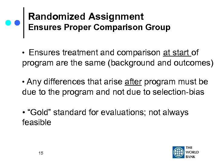 Randomized Assignment Ensures Proper Comparison Group • Ensures treatment and comparison at start of
