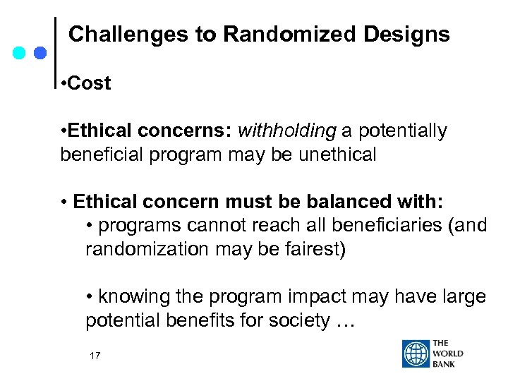 Challenges to Randomized Designs • Cost • Ethical concerns: withholding a potentially beneficial program