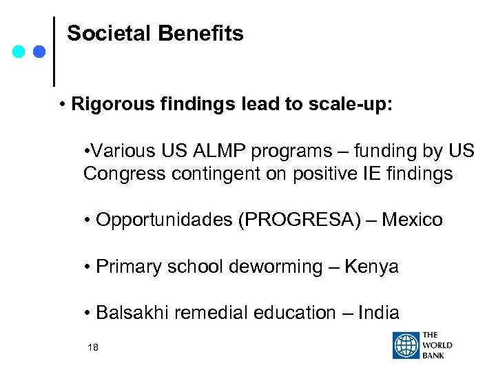 Societal Benefits • Rigorous findings lead to scale-up: • Various US ALMP programs –
