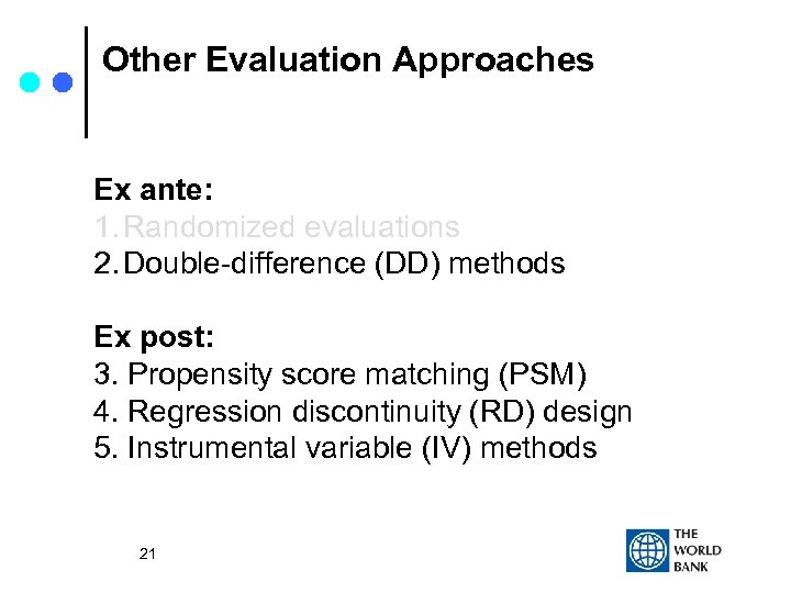 Other Evaluation Approaches Ex ante: 1. Randomized evaluations 2. Double-difference (DD) methods Ex post: