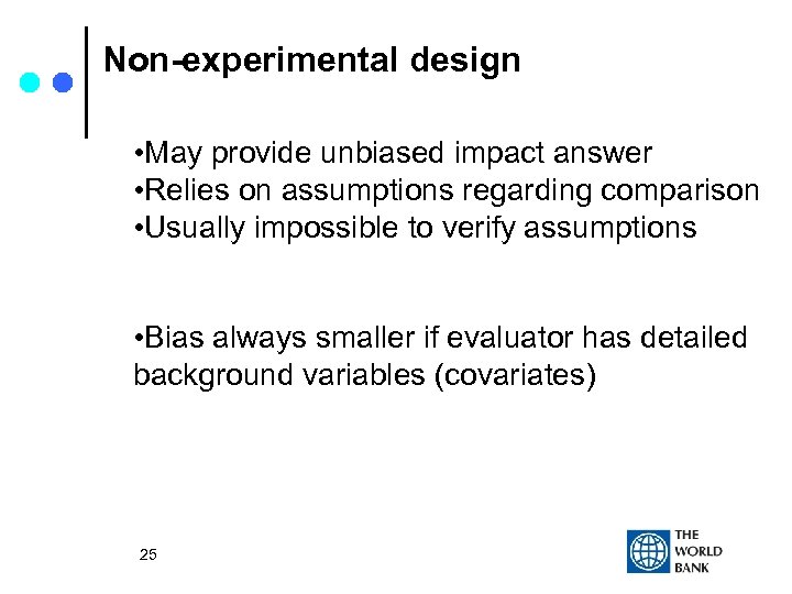 Non-experimental design • May provide unbiased impact answer • Relies on assumptions regarding comparison