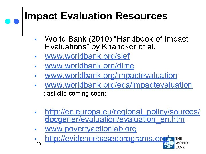 Impact Evaluation Resources • • • World Bank (2010) “Handbook of Impact Evaluations” by