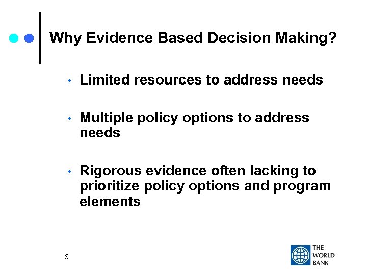 Why Evidence Based Decision Making? • Limited resources to address needs • Multiple policy