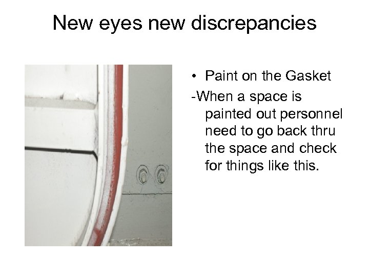 New eyes new discrepancies • Paint on the Gasket -When a space is painted